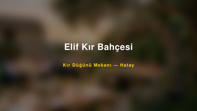 Elif Kır Bahçesi Hatay Kır Düğünü Mekanı