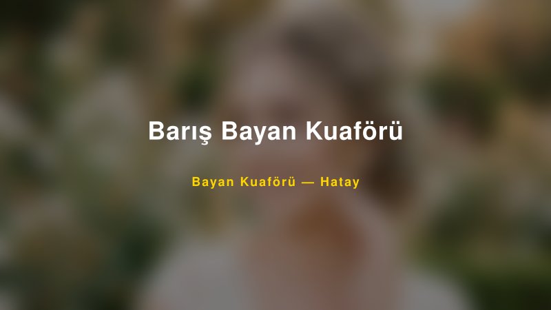 Barış Bayan Kuaförü — Hatay Kır Düğünü Mekanı Rehberi