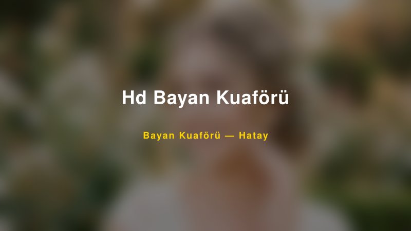 Hd Bayan Kuaförü — Hatay Kır Düğünü Mekanı Rehberi