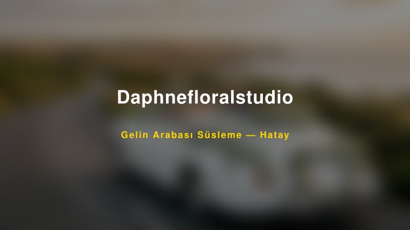 Daphnefloralstudio — Hatay Kır Düğünü Mekanı Rehberi