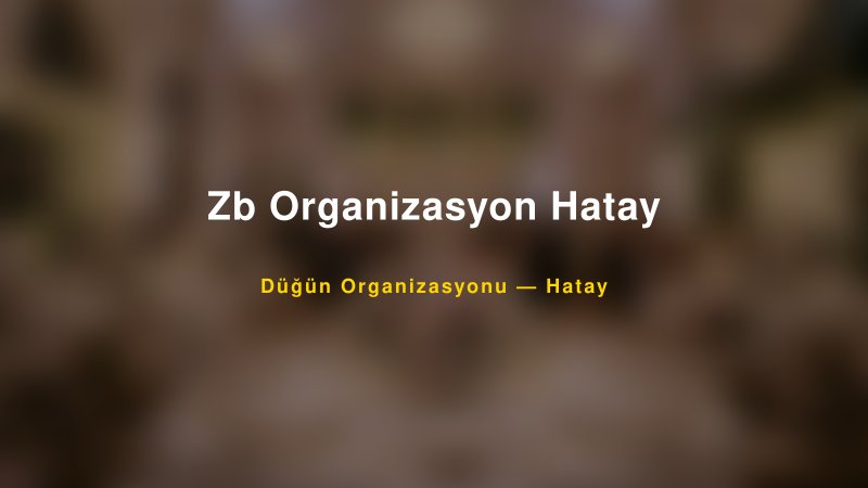 Zb Organizasyon Hatay — Hatay Kır Düğünü Mekanı Rehberi