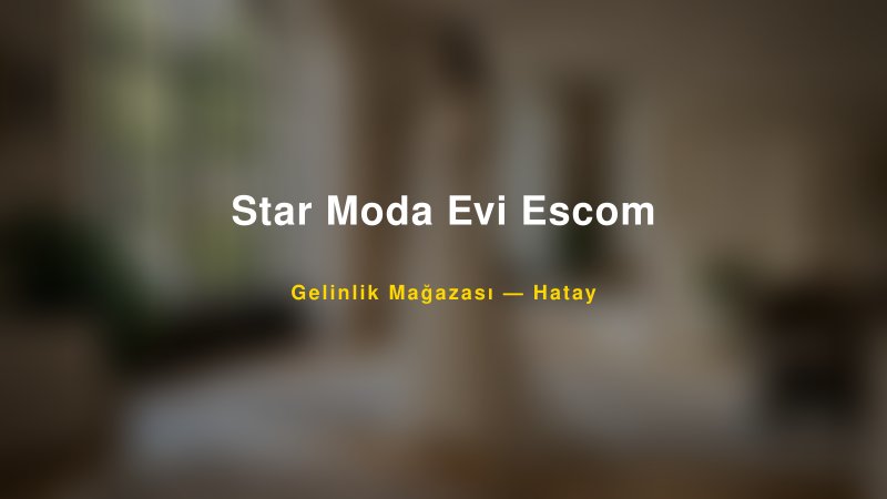 Star Moda Evi Escom — Hatay Kır Düğünü Mekanı Rehberi