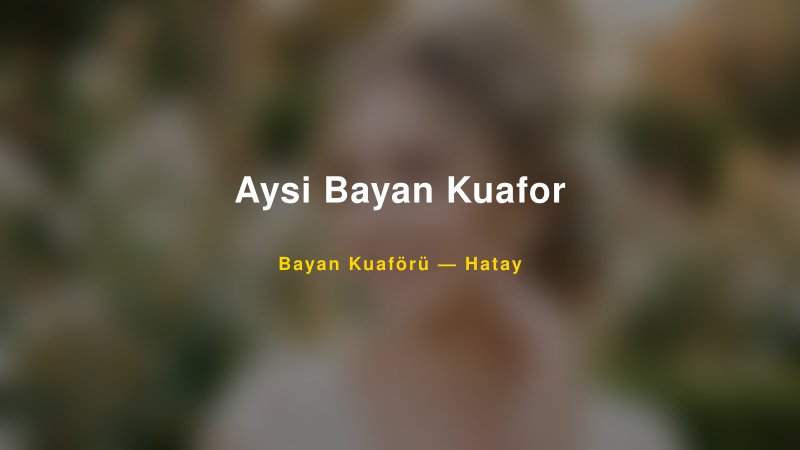 Aysi Bayan Kuafor — Hatay Kır Düğünü Mekanı Rehberi
