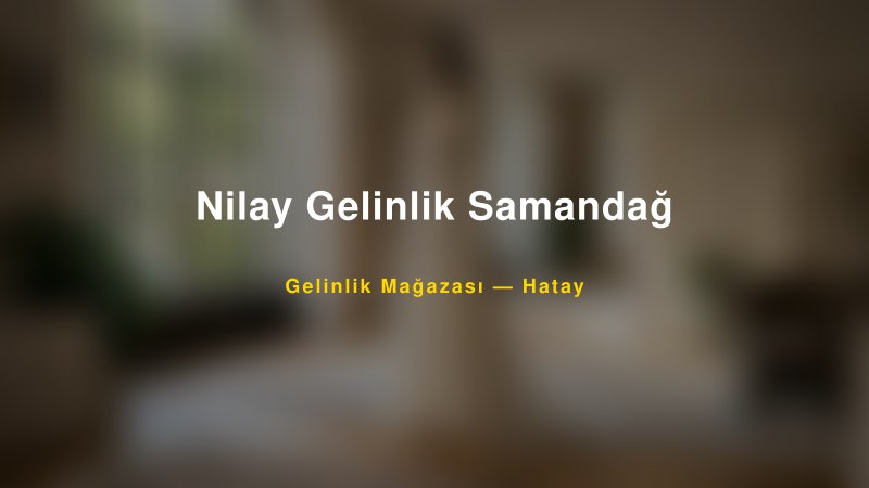 Nilay Gelinlik Samandağ — Hatay Kır Düğünü Mekanı Rehberi — 1